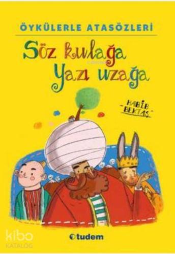 Öykülerle Atasözleri; Söz Kulağa Yazı Uzağa | Habib Bektaş | Tudem Yay