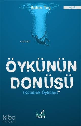 Öykünün Dönüşü Küçürek Öyküler | Şahin Taş | İzan Yayıncılık