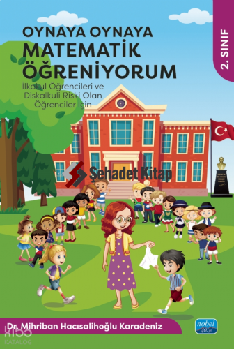 Oynaya Oynaya Matematik Öğreniyorum - İlkokul Öğrencileri ve Diskalkuli Riski Olan Öğrenciler İçin - 2. Sınıf