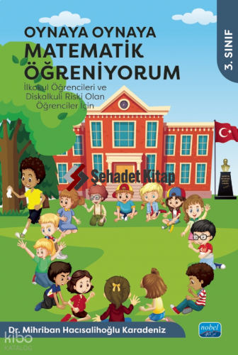 Oynaya Oynaya Matematik Öğreniyorum - İlkokul Öğrencileri ve Diskalkuli Riski Olan Öğrenciler İçin - 3. Sınıf