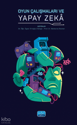 Oyun Çalışmaları ve Yapay Zekâ | Ertuğrul Süngü | Nobel Akademik Yayın