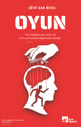 Oyun;Tarih Dediğimiz Şey, A'dan Z'ye Bir Kuvvet Üretme Hikayesinden İbarettir