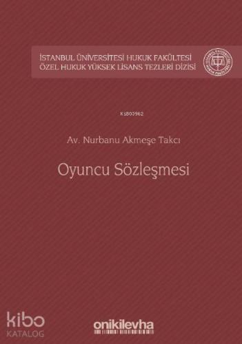 Oyuncu Sözleşmesi; İstanbul Üniversitesi Hukuk Fakültesi Özel Hukuk Yüksek Lisans Tezleri Dizisi No: 41
