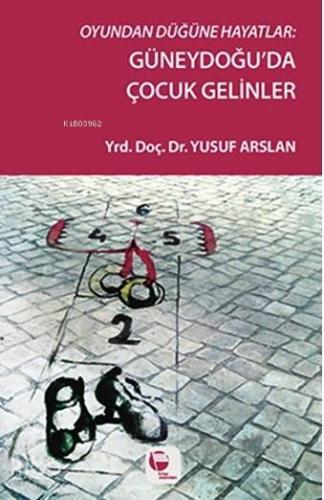 Oyundan Düğüne; Güneydoğu'da Çocuk Gelinler