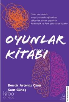 Oyunlar Kitabı - Evde, İşte, Okulda, Sosyal Yaşamda; Eğlenirken, Çalışırken, Sunum Yaparken Farkındalık Ve Fark Yaratacak Oyunlar