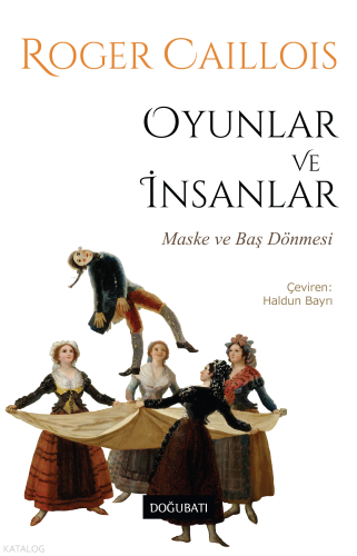 Oyunlar ve İnsanlar;Maske ve Baş Dönmesi | Roger Caillois | Doğu Batı 