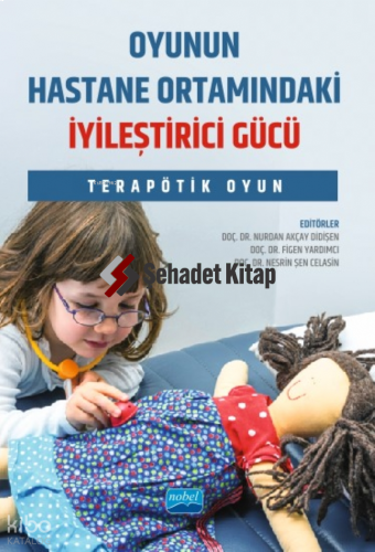 Oyunun Hastane Ortamındaki İyileştirici Gücü;Terapötik Oyun