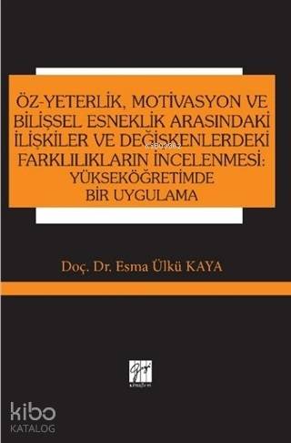 Öz-Yeterlik, Motivasyon ve Bilişsel Esneklik Arasındaki İlişkiler ve Değişkenlerdeki; Farklılıkların İncelenmesi: Yükseköğretimde Bir Uygulama