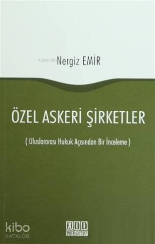 Özel Askeri Şirketler; (Uluslararası Hukuk Açısından Bir İnceleme)