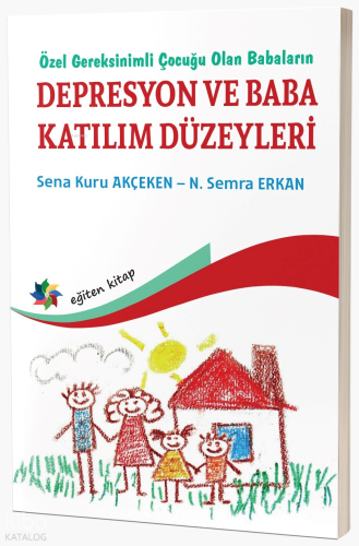 Özel Gereksinimli Çocuğu Olan Babaların Depresyon Ve Baba Katılım Düzeyleri