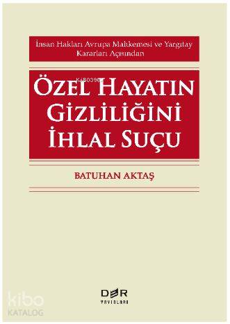 Özel Hayatın Gizliliğini İhlal Suçu | Batuhan Aktaş | Der Yayınları