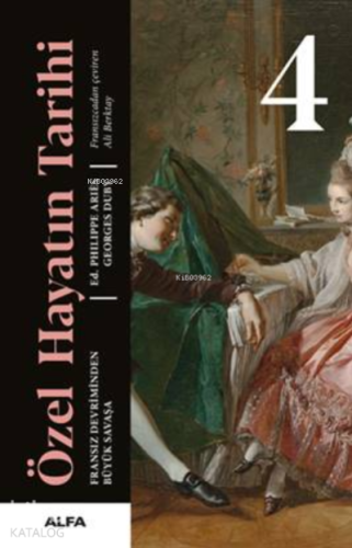 Özel Hayatın Tarihi 4 ;Fransız Devriminden Büyük Savaşa