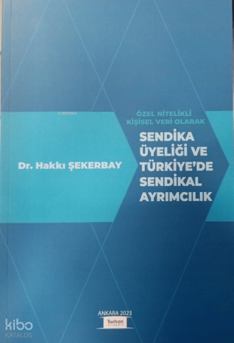 Özel Nitelikli Kişisel Veri Olarak Sendika Üyeliği Ve Türkiye'de Sendikal Ayrımcılık