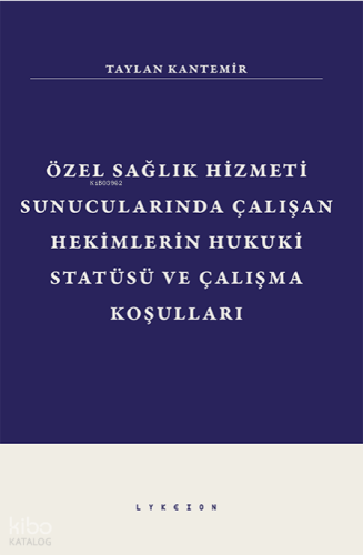 Özel Sağlık Hizmeti Sunucularında Çalışan Hekimlerin Hukuki Statüsü ve Çalışma Koşulları