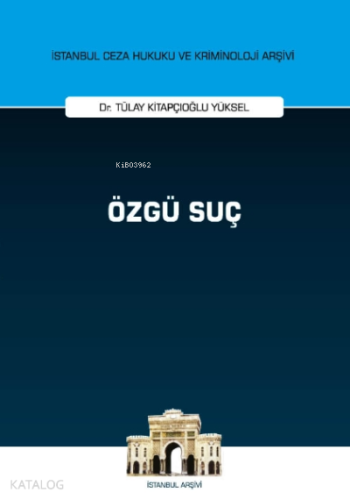 Özgü Suç;İstanbul Ceza Hukuku ve Kriminoloji Arşivi Yayın No: 45