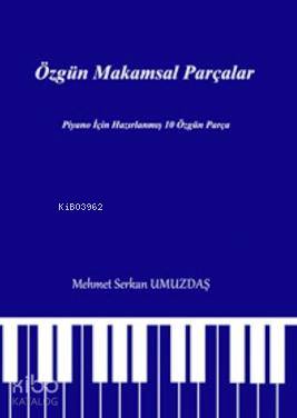 Özgün Makamsal Parçalar; Piyano için Hazırlanmış 10 Özgün Parça