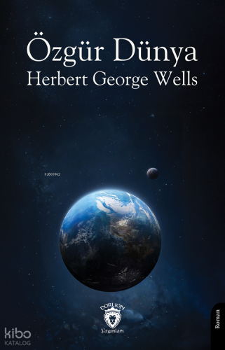 Özgür Dünya | Herbert George Wells | Dorlion Yayınevi