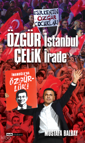Özgür İstanbul Çelik İrade | Mustafa Balbay | Halk Kitabevi