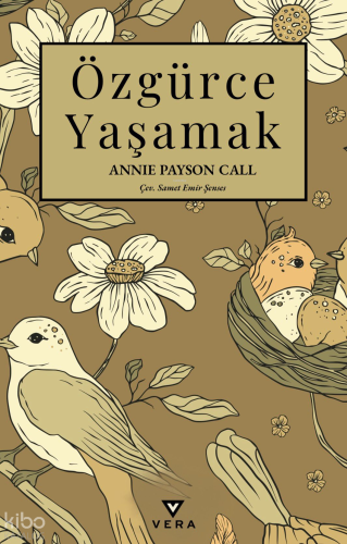 Özgürce Yaşamak | Annie Payson Call | Vera Kitap Yayınları