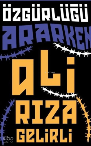 Özgürlüğü Ararken | Ali Rıza Gelirli | Klaros Yayınları