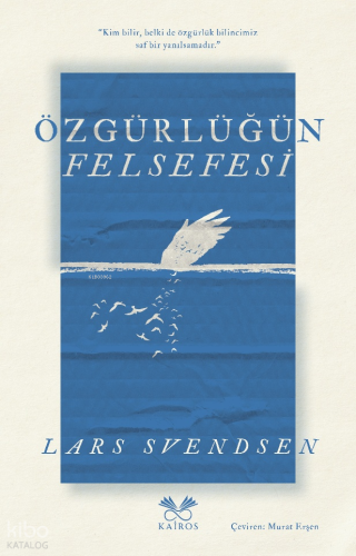 Özgürlüğün Felsefesi | Lars Svendsen | Kairos Kitap