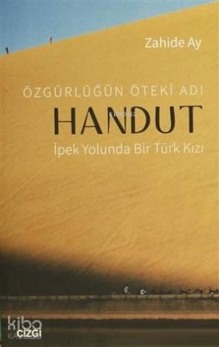 Özgürlüğün Öteki Adı: Handut İpek Yolunda Bir Türk Kızı; İpek Yolunda Bir Türk Kızı