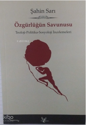 Özgürlüğün Savunusu;Teoloji-Politika-Sosyoloji İncelemeleri | Şahin Sa