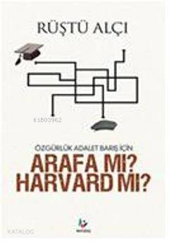 Özgürlük Adalet Barış İçinv Arafa mı? Harvard mı?