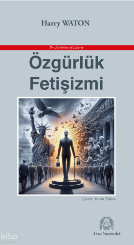 Özgürlük Fetişizmi | Harry Waton | Arya Yayıncılık