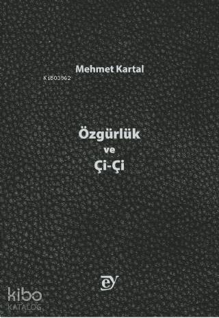 Özgürlük ve Çi-Çi | Mehmet Kartal | Ey Yayınları