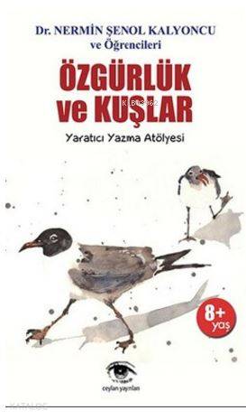 Özgürlük ve Kuşlar; Yaratıcı Yazma Atölyesi | Nermin Şenol Kalyoncu | 