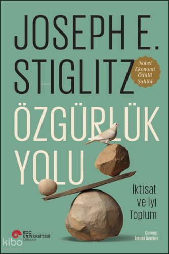 Özgürlük Yolu - İktisat ve İyi Toplum | Joseph E. Stiglitz | Koç Ünive