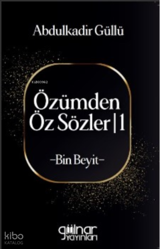 Özümden Öz Sözler -1 ;-Bin Beyit- | Abdulkadir Güllü | Gülnar Yayınlar