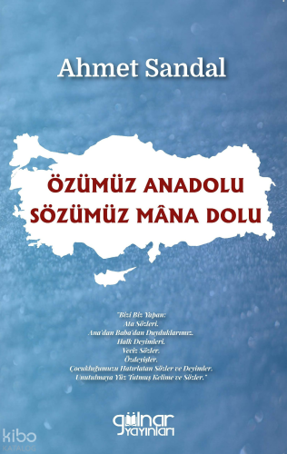 Özümüz Anadolu / Sözümüz Mâna Dolu | Ahmet Sandal | Gülnar Yayınları