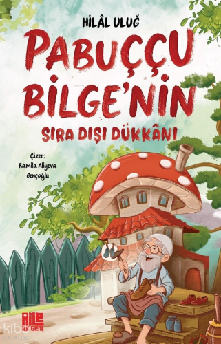 Pabuççu Bilge'nin Sıra Dışı Dükkanı | Hilal Uluğ | Aile Yayınları