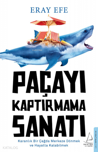 Paçayı Kaptırmama Sanatı;Karanlık Bir Çağda Merkeze Dönmek ve Hayatta Kalabilmek