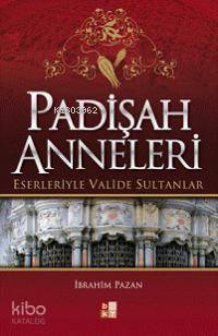 Padişah Anneleri; Eserleriyle Valide Sultanlar
