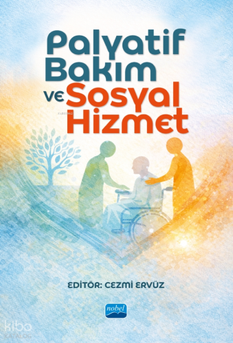 Palyatif Bakım ve Sosyal Hizmet | Kolektif | Nobel Akademik Yayıncılık