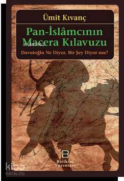 Pan - İslamcının Macera Kılavuzu; Davutoğlu Ne Diyor. Bir Şey Diyor mu?