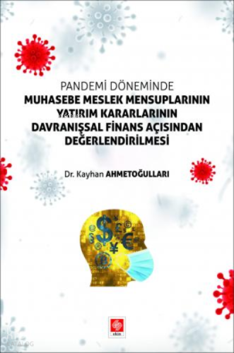 Pandemi Döneminde Muhasebe Meslek Mensuplarının;;Yatırım Kararlarının Davranışsal Finans Açısından Değerlendirilmesi