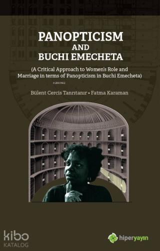 Panopticism and Buchi Emecheta; (A Critical Approach to Women's Role and Marriage in Terms of Panopticism in Burhi Emecheta)
