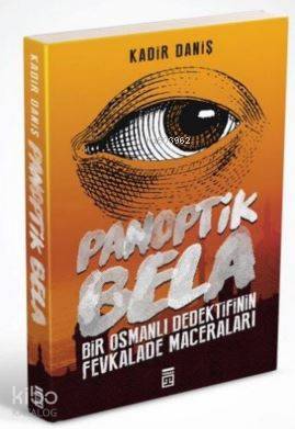 Panoptik Bela; Bir Osmanlı Dedektifinin Fevkalade Maceraları