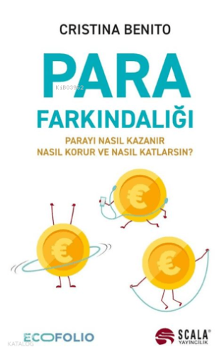 Para Farkındalığı;Parayı Nasıl Kazanır, Nasıl Korur ve Nasıl Katlarsın?