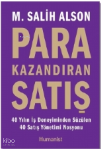 Para Kazandıran Satış;40 Yıllık İş Deneyiminden Süzülen 40 Satış Yönetimi Nosyonu