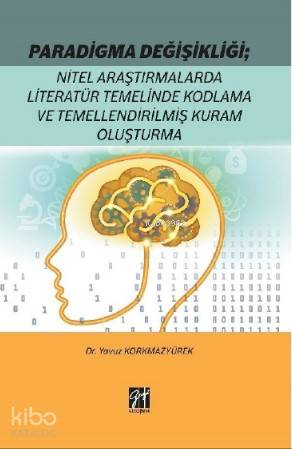 Paradigma Değişikliği: Nitel Araştırmalarda Literatür Temelinde; Kodlama ve Temellendirilmiş Kuram Oluşturma