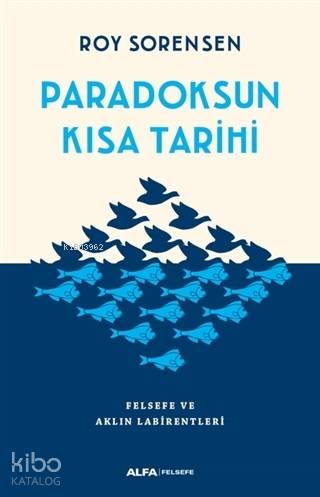 Paradoksun Kısa Tarihi; Felsefe ve Aklın Labirentleri