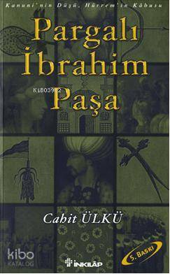 Pargalı İbrahim Paşa; Kanuni'nin Düşü, Hürrem'in Kâbusu | Cahit Ülkü |