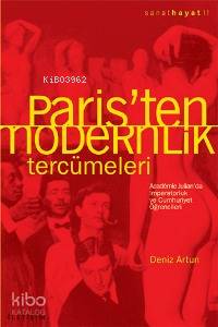 Paris´ten Modernlik Tercümeleri; Académıe Julıan´da İmparatorluk ve Cumhuriyet Öğrencileri