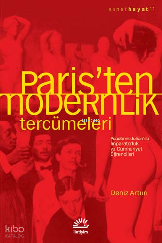 Paris´ten Modernlik Tercümeleri; Académıe Julıan´da İmparatorluk ve Cumhuriyet Öğrencileri