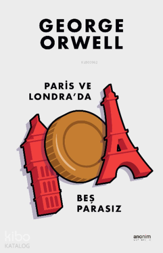 Paris ve Londra`da Beş Parasız | George Orwell | Anonim Yayıncılık